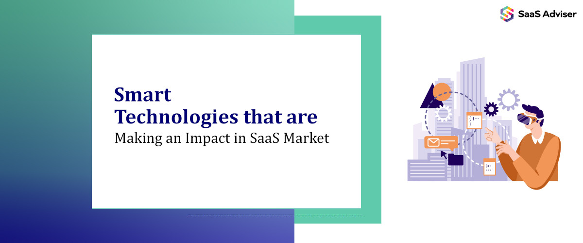 Smart Technologies that are Making an Impact in SaaS Market